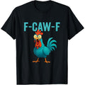 F-CAW-F Funny Rooster Chicken Farm Animal Humor Bird Lovers T-Shirt All-Season Comfort Fit